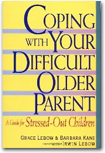 Coping with your Difficult Older Parent" by Grace Lebow and Barbara Kane